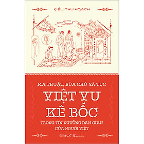 Hình ảnh sách Ma Thuật, Bùa Chú Và Tục Việt Vu Kê Bốc Trong Tín Ngưỡng Dân Gian Của Người Việt
