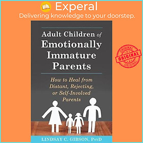 Sách - Adult Children of Emotionally Immature Parents : How to Heal from Dis by Lindsay C Gibson (US edition, paperback)