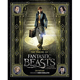 Inside the Magic The Making of Fantastic Beasts and Where to Find Them