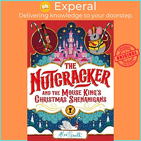 Sách - The Nutcracker - And the Mouse King's Christmas Shenanigans by Alex T. Smith (UK edition, hardcover)