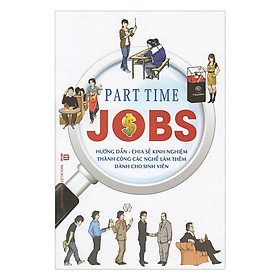 Sách - Part Time Jobs - Hướng Dẫn, Chia Sẻ Kinh Nghiệm Thành Công Các Nghề Làm Thêm Dành Cho Sinh Viên - Chính Thông Book