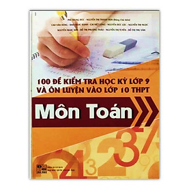 Sách - 100 Đề kiểm tra học kỳ lớp 9 và Ôn thi vào lớp 10 Môn Toán - Nhà Xuất Bản Đại Học Quốc Gia Hà Nội