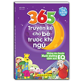 365 truyện kể cho bé trước khi ngủ - Những câu chuyện nuôi dưỡng cảm xúc EQ (2-12 tuổi)