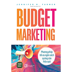 Sách - Budget Marketing- Phương Pháp Tối Ưu Ngân Sách Quảng Cáo Hiệu Quả - Jennifer R. Farmer