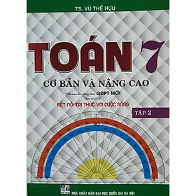 Sách Toán Cơ Bản Và Nâng Cao Lớp 7 Tập 2 ( Bám Sát SGK Kết Nối Tri Thức Với Cuộc Sống )
