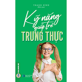 Kỹ Năng Giúp Trẻ Trung Thực