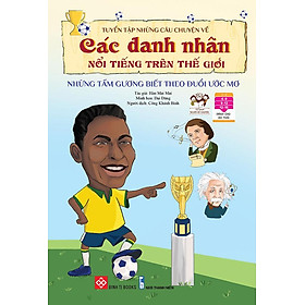 Tuyển Tập Những Câu Chuyện Về Các Danh Nhân Nổi Tiếng Trên Thế Giới - Những Tấm Gương Biết Theo Đuổi Ước Mơ