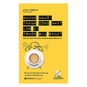 [Download Sách] Những Người Thành Công Nhất Làm Gì Trước Bữa Sáng? (Tái Bản)