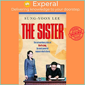 Sách - The Sister - The extraordinary story of Kim Yo Jong, the most powerful w by Sung-Yoon Lee (UK edition, hardcover)