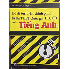 [Download Sách] Bộ đề ôn luyện, chinh phục kì thi THPT Quốc Gia ĐH,CĐ môn Tiếng Anh