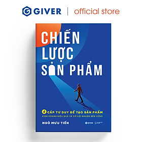 Chiến Lược Sản Phẩm - 4 Cấp Tư Duy Để Tạo Sản Phẩm Kinh Doanh Hiệu Quả Và Có Lợi Nhuận Bền Vững