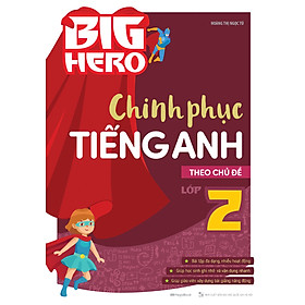 BIG HERO CHINH PHỤC TIẾNG ANH THEO CHỦ ĐỀ LỚP 2_MEGABOOK