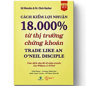 [Download Sách] Cách kiếm lợi nhuận 18.000% từ thị trường chứng khoán - Trade Like An O'Neil Disciple