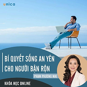 - Khóa học PHÁT TRIỂN CÁ NHÂN- Bí quyết sống an yên cho người bận rộn- UNICA.VN