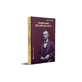 Abraham Lincoln - Nhà lãnh đạo thế kỷ