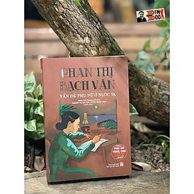 Hình ảnh sách (Phụ nữ tùng thư - Tủ sách giới và phát triển) PHAN THỊ BẠCH VÂN - VẤN ĐỀ PHỤ NỮ Ở NƯỚC TA – Đoàn Ánh Dương, Nguyễn Thị Lan Anh, Vũ Thị Thanh Loan – NXB Phụ Nữ Việt Nam (bìa mềm)
