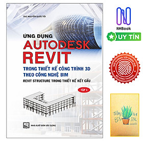 Ứng Dụng Autodesk Revit Trong Thiết Kế Công Trình 3D Theo Công Ngệ Bim - Revit Structure Trong Thiết Kế Kết Cấu - Tập 1 (Tái Bản )( Tặng Kèm Sổ Tay)