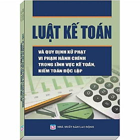 Nơi bán Luật Kế Toán và QĐ Xử Phạt Vi Phạm Hành Chính trong Lĩnh Vực Kế Toán - Giá Từ -1đ