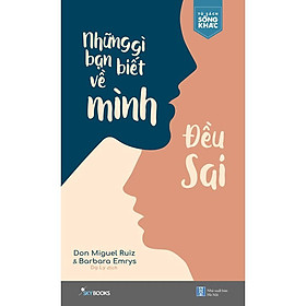 Sách - Những Gì Bạn Biết Về Mình Đều Sai