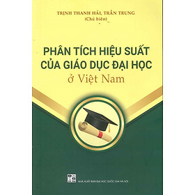 Phân Tích Hiệu Suất Của Giáo Dục Đại Học Ở Việt Nam - Trịnh Thanh Hải, Trần Trung (Đồng chủ biên)