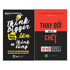 Combo Dám Nghĩ Lớn Để Thành Công + Thay Đổi Hay Là Chết ( 2 Cuốn )
