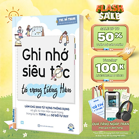 Ghi Nhớ Siêu Tốc Từ Vựng Tiếng Hàn - MCBooks