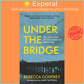 Sách - Under the Bridge - The True Story of the Murder of Reena Virk by Rebecca Godfrey (UK edition, paperback)