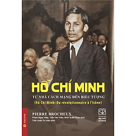 Sách - Hồ Chí Minh: Từ Nhà Cách Mạng Đến Biểu Tượng (Bìa Cứng + Bìa Mềm)