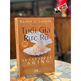 (New York Times Best Seller) TUỔI GIÀ RỰC RỠ – Daniel J. Levitin – Linh Đan dịch – Nhã Nam