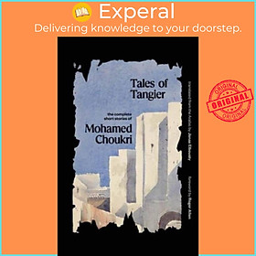 Sách - Tales of Tangier - The Complete Short Stories of Mohamed Choukri by Jonas Elbousty (UK edition, paperback)