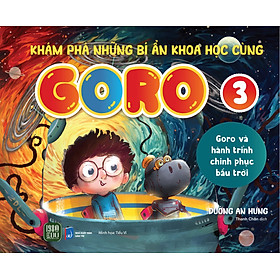 Khám Phá Những Bí Ẩn Khoa Học Cùng GORO 3 - “Goro và hành trình chinh phục bầu trời”
