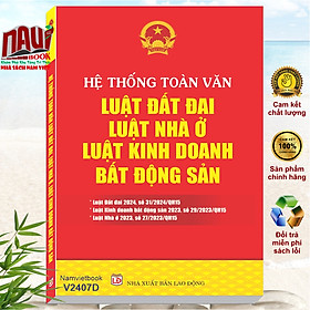 Hệ Thống Toàn Văn Luật Đất Đai 2024 - Luật Nhà Ở 2023 - Luật Kinh Doanh Bất Động Sản 2023