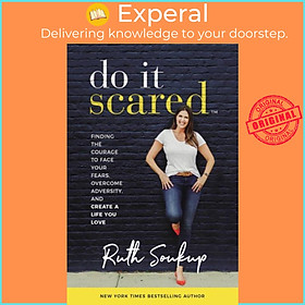 Sách - Do It Scared - Finding the Courage to Face Your Fears, Overcome Adversity, by Ruth Soukup (UK edition, paperback)
