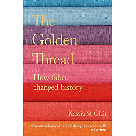 The Golden Thread: How Fabric Changed History by Kassia St. Clair - Nonfiction/ History in English - John Murray