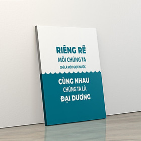Mua Tranh trang trí treo tường tạo động lực: (UP - 37) Riêng rẽ mỗi chúng ta chỉ là một giọt nước  cùng nhau chúng ta là đại dương