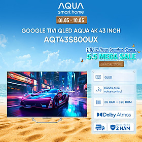 Google Tivi Aqua QLED 4K 43 inch AQT43S800UX - Freeship toàn quốc - Bảo hành 1 đổi 1 trong 730 ngày đối với lỗi màn hình - Hàng chính hãng