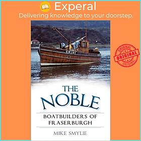 Sách - The Noble Boatbuilders of Fraserburgh by Mike Smylie (UK edition, paperback)