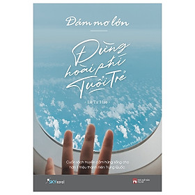 Dám Mơ Lớn, Đừng Hoài Phí Tuổi Trẻ (Tặng Bookmark)