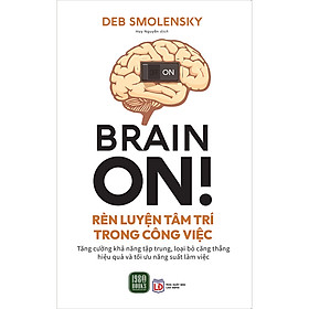 Sách Brain On! Rèn Luyện Tâm Trí Trong Công Việc - Ren Eguchi
