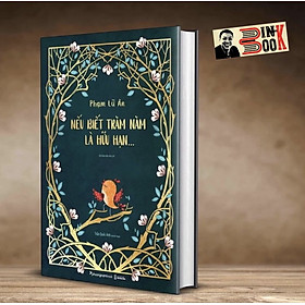 [Download Sách] NẾU BIẾT TRĂM NĂM LÀ HỮU HẠN - Bìa cứng - ấn bản kỷ niệm lần in thứ 20 – Phạm Lữ Ân