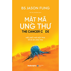 [Download Sách] Mật Mã Ung Thư - Hiểu Biết Mới Đột Phá Về Bí Ẩn Ung Thư