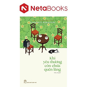 Khi Yêu Thương Còn Chưa Quên Lãng - Toshikazu Kawaguchi