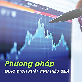 Khóa Học Phương Pháp Giao Dịch Phái Sinh Hiệu Quả