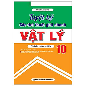 Vật Lý 10 - Tuyệt Kỹ Các Thủ Thuật Giải Nhanh Tự Luận - Trắc Nghiệm