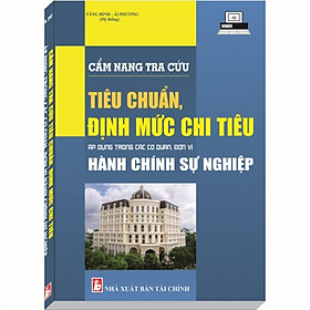Cẩm Nang Tra Cứu Tiêu Chuẩn, Định Mức Chi Tiêu Áp Dụng Trong Các Cơ Quan, Đơn Vị Hành Chính Sự Nghiệp