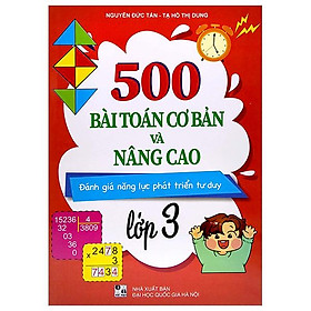 500 Bài Toán Cơ Bản Và Nâng Cao Lớp 3 (Đánh Giá Năng Lực Phát Triển Tư Duy)