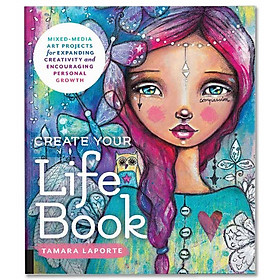 Ảnh bìa Create Your Life Book : Mixed-Media Art Projects for Expanding Creativity and Encouraging Personal Growth