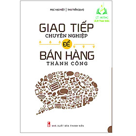 Hình ảnh Sách - Giao Tiếp Chuyên Nghiệp Để Bán Hàng Thành Công (ML)