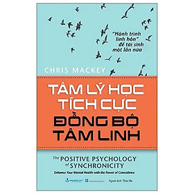 Tâm Lý Học Tích Cực Đồng Bộ Tâm Linh - the Positive Psychology Of Synchronicity