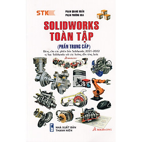 SolidWorks Toàn Tập (Phần Trung Cấp) - Dùng Cho Các Phiên Bản Solidworks 2022 - 2021 (STK)